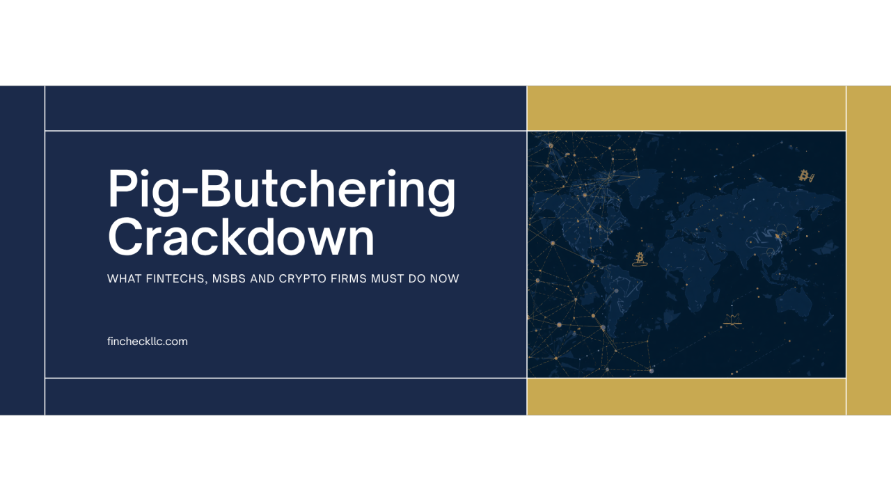 276 Arrests, Nine Scam Centers Down: What the Global Pig-Butchering Crackdown Means for FinTechs, MSBs and Crypto Firms