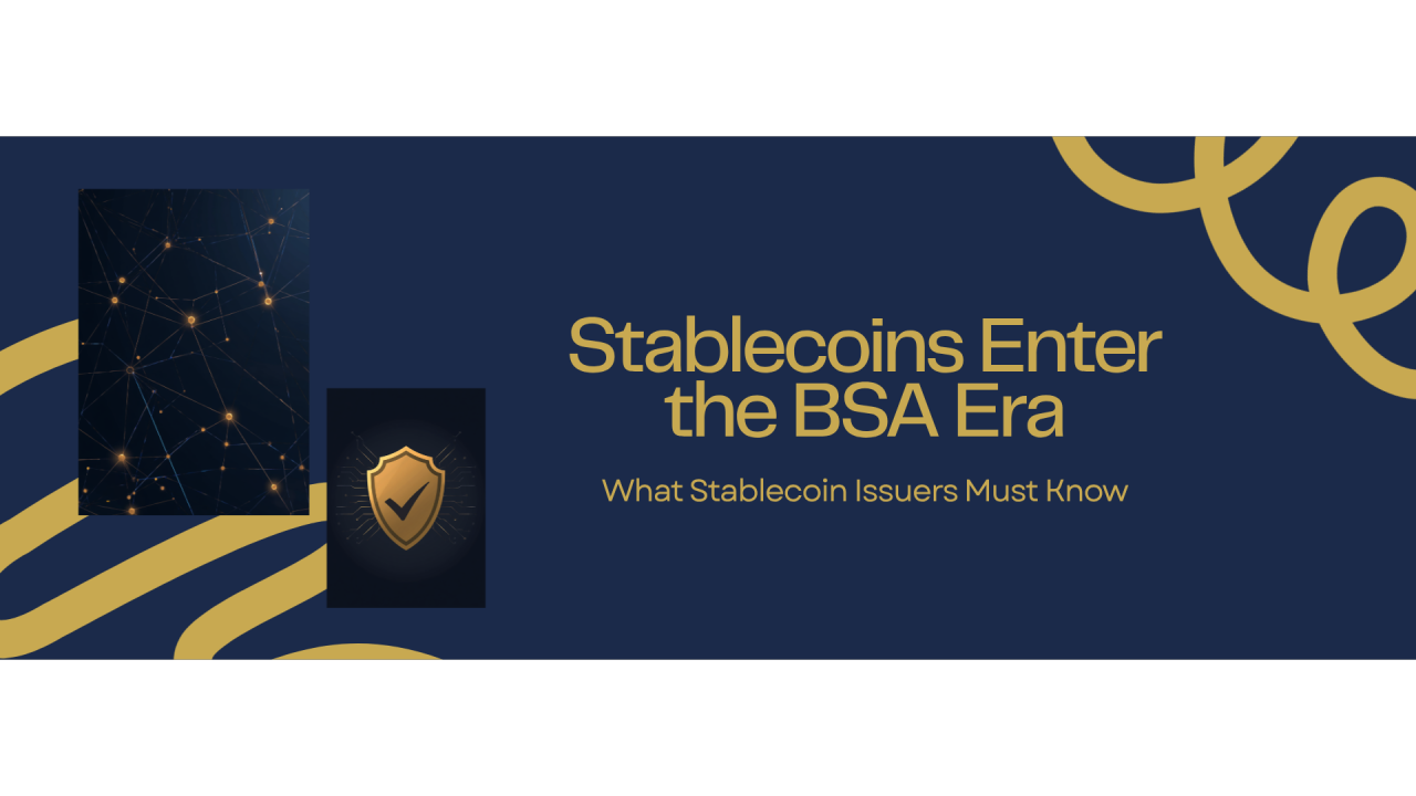 Stablecoins Enter the BSA Era: What FinCEN and OFAC’s GENIUS Act Rule Means for Issuers