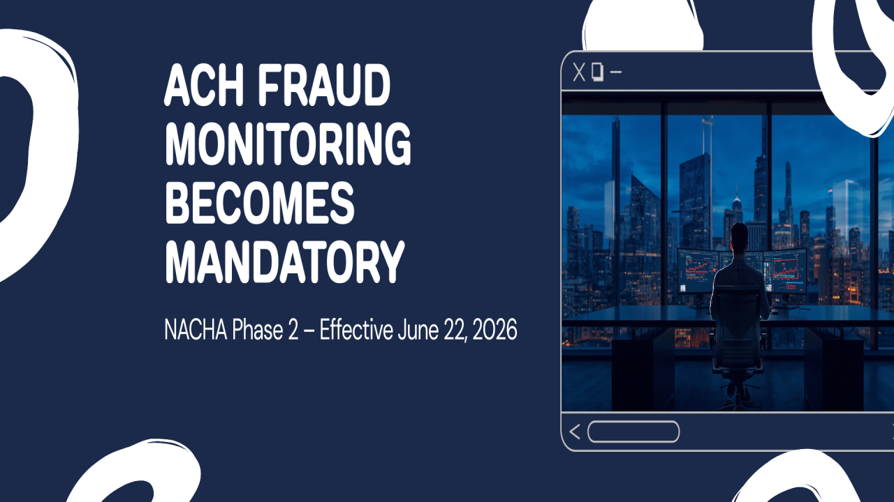ACH Fraud Monitoring Becomes Mandatory for Everyone: Inside NACHA’s Phase 2 Rule
